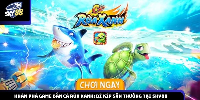 bắn cá Rùa xanh