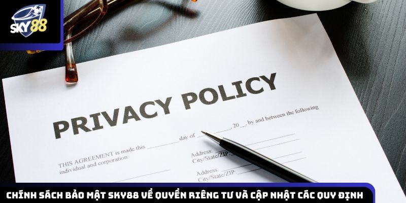 Chính sách quyền riêng tư Sky88 và cơ chế điều chỉnh, cập nhật quy định mới