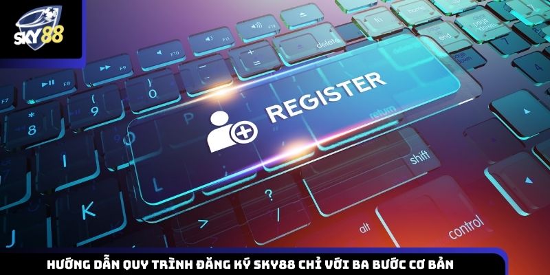 Chỉ dẫn quá trình tạo tài khoản SKY88 