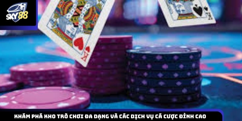 Tìm hiểu hệ thống trò chơi phong phú cùng các dịch vụ cá cược chất lượng tại Sky88