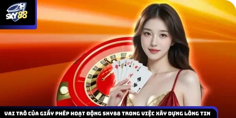 Tầm quan trọng của giấy phép Sky88 trong việc củng cố niềm tin của người chơi