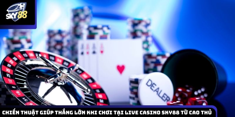 Chiến lược và kinh nghiệm thực tế giúp nâng cao tỷ lệ thắng tại casino Sky88