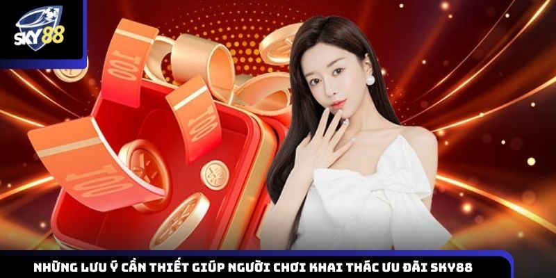 Những lưu ý cần thiết giúp người chơi khai thác ưu đãi sky88 một cách hiệu quả và an toàn