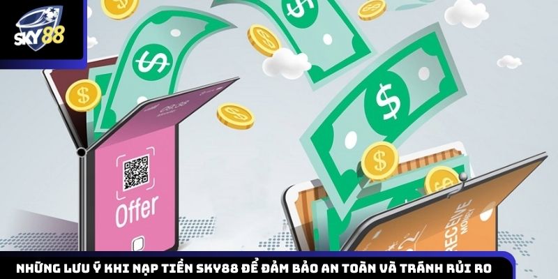 Chú ý khi nạp tiền SKY88