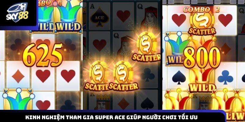 Kinh nghiệm tham gia Super ACE giúp người chơi nâng cao trải nghiệm và giảm thiểu rủi ro