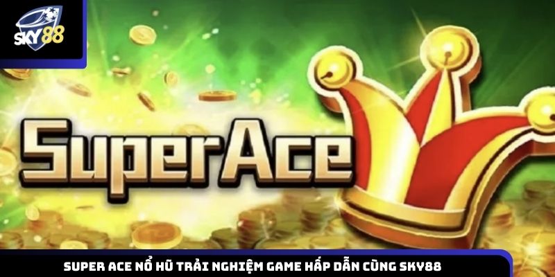 Super ACE nổ hũ